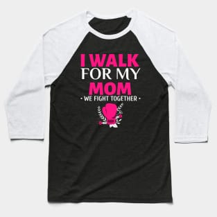 I Walk for My Mom - Breast Cancer Walk Baseball T-Shirt